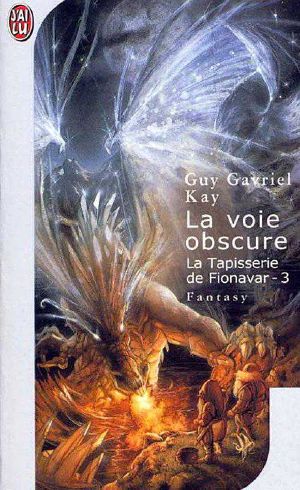 [The Fionavar Tapestry 03] • La voie obscure
